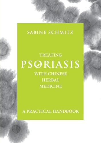 Treating Psoriasis with Chinese Herbal Medicine - A Practical Handbook