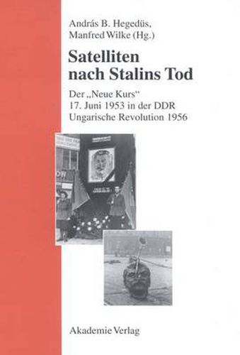 Cover image for Satelliten Nach Stalins Tod: Der Neue Kurs. 17. Juni 1953 in Der Ddr. Ungarische Revolution 1956