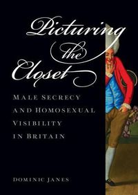 Cover image for Picturing the Closet: Male Secrecy and Homosexual Visibility in Britain