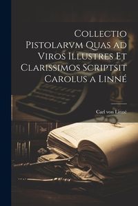 Cover image for Collectio Pistolarvm Quas ad Viros Illustres et Clarissimos Scriptsit Carolus a Linne