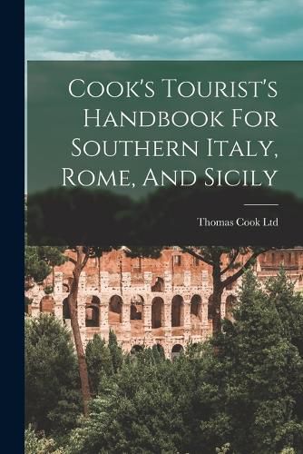 Cover image for Cook's Tourist's Handbook For Southern Italy, Rome, And Sicily