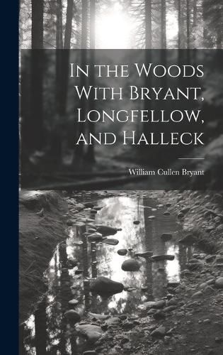 In the Woods With Bryant, Longfellow, and Halleck