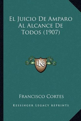 Cover image for El Juicio de Amparo Al Alcance de Todos (1907)