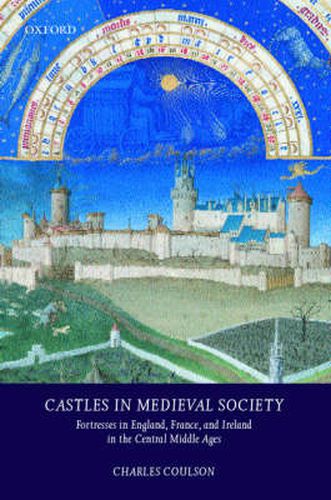 Castles in Medieval Society: Fortresses in England, France and Ireland in the Central Middle Ages