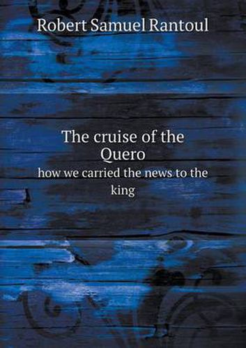 The cruise of the Quero how we carried the news to the king