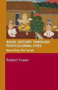 Cover image for Book History Through Postcolonial Eyes: Rewriting the Script