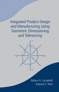 Cover image for Integrated Product Design and Manufacturing Using Geometric Dimensioning and Tolerancing