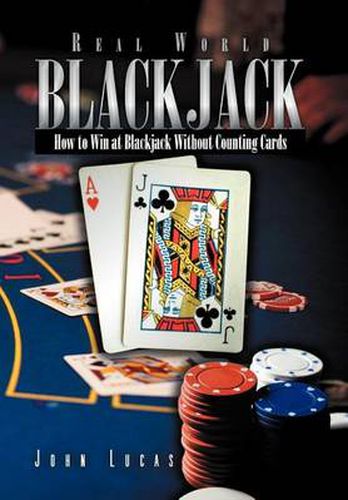 Cover image for Real Word Blackjack: How to Win at Blackjack Without Counting Cards