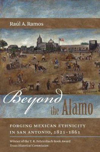 Cover image for Beyond the Alamo: Forging Mexican Ethnicity in San Antonio, 1821-1861