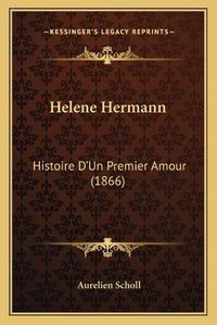 Cover image for Helene Hermann: Histoire D'Un Premier Amour (1866)