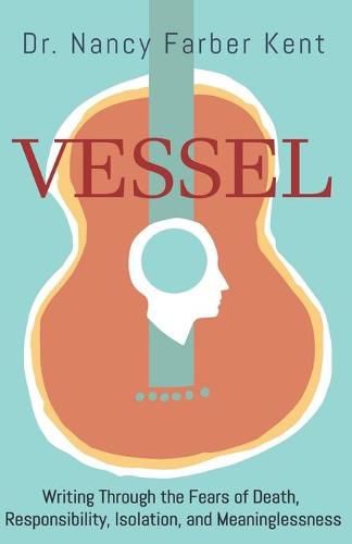 Cover image for Vessel: Writing Through the Fears of Death, Responsibility, Isolation, and Meaninglessness