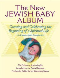 Cover image for The New Jewish Baby Album: Creating and Celebrating the Beginning of a Spiritual Life  a Jewish Lights Companion