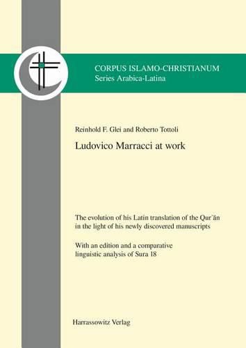 Cover image for Ludovico Marracci at Work: The Evolution of His Latin Translation of the Qur?an in the Light of His Newly Discovered Manuscripts. with an Edition and a Comparative Linguistic Analysis of Sura 18