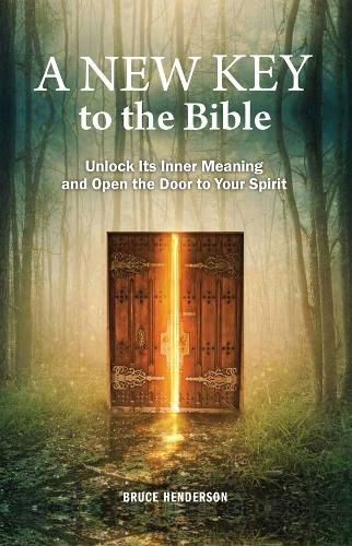 Cover image for A New Key to the Bible: Unlock Its Inner Meaning and Open the Door to Your Spirit