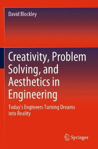 Cover image for Creativity, Problem Solving, and Aesthetics in Engineering: Today's Engineers Turning Dreams into Reality