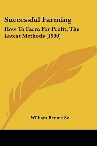 Cover image for Successful Farming: How to Farm for Profit, the Latest Methods (1900)