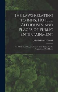 Cover image for The Laws Relating to Inns, Hotels, Alehouses, and Places of Public Entertainment