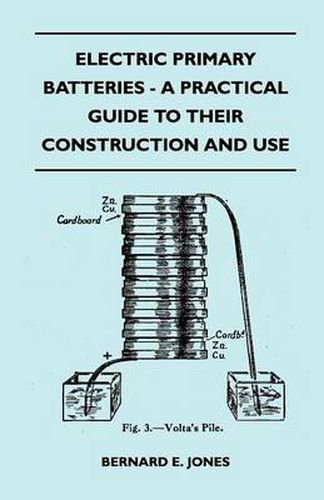 Cover image for Electric Primary Batteries - A Practical Guide To Their Construction And Use