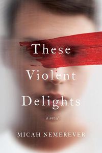 Cover image for These Violent Delights: A Novel