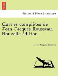 Cover image for Uvres Comple Tes de Jean Jacques Rousseau. Nouvelle E Dition