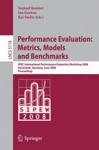 Cover image for Performance Evaluation: Metrics, Models and Benchmarks: SPEC International Performance Evaluation Workshop, SIPEW 2008, Darmstadt, Germany, June 27-28, 2008, Proceedings