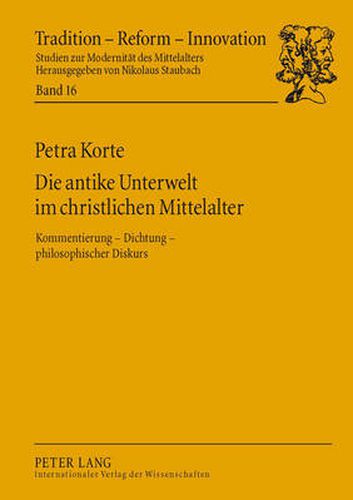 Cover image for Die Antike Unterwelt Im Christlichen Mittelalter: Kommentierung &#8210; Dichtung &#8210; Philosophischer Diskurs