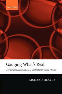 Cover image for Gauging What's Real: The Conceptual Foundations of Contemporary Gauge Theories