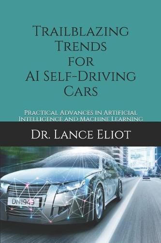 Cover image for Trailblazing Trends for AI Self-Driving Cars: Practical Advances in Artificial Intelligence and Machine Learning