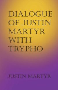 Cover image for Dialogue of Justin Martyr with Trypho