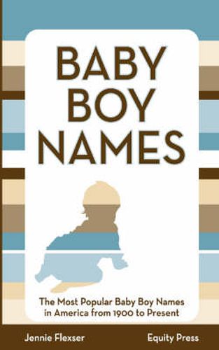 Cover image for Baby Boy Names: The Most Popular Baby Boy Names in America from 1900 to Present