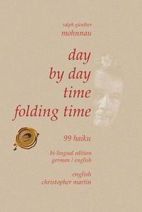 Cover image for Day by Day Time Folding Time: 99 Haiku