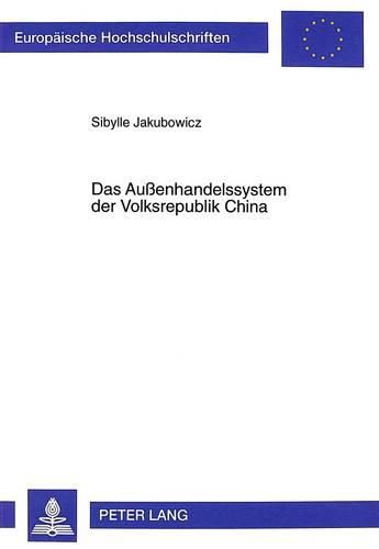 Cover image for Das Aussenhandelssystem Der Volksrepublik China: Eine Empirische Analyse Der Jahre 1995 Und 1996 Unter Besonderer Beruecksichtigung Der Frage Des Beitritts Zur World Trade Organization