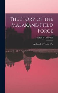 Cover image for The Story of the Malakand Field Force