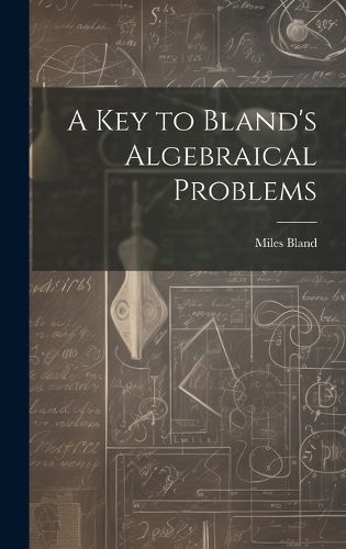 Cover image for A Key to Bland's Algebraical Problems