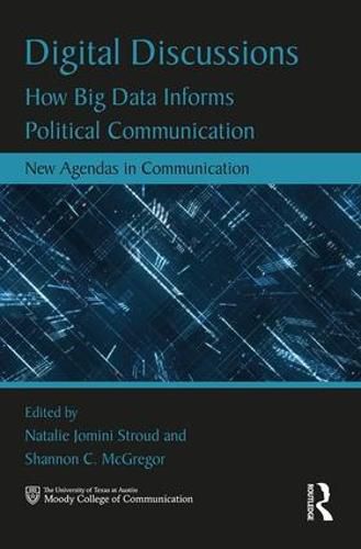 Cover image for Digital Discussions: How Big Data Informs Political Communication