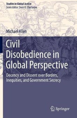 Cover image for Civil Disobedience in Global Perspective: Decency and Dissent over Borders, Inequities, and Government Secrecy