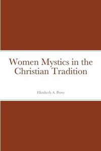 Cover image for Women Mystics in the Christian Tradition