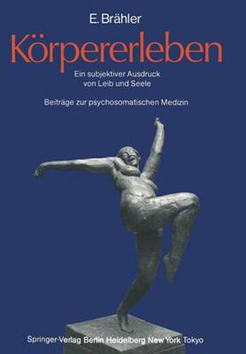 Cover image for Koerpererleben: Ein Subjektiver Ausdruck Von Leib Und Seele. Beitrage Zur Psychosomatischen Medizin