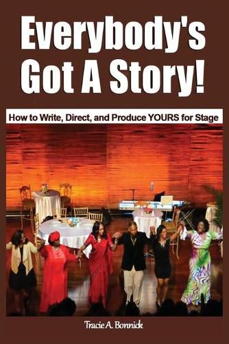 Cover image for Everybody's Got A Story!: How to Write, Direct, and Produce YOURS for Stage