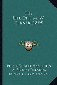 Cover image for The Life of J. M. W. Turner (1879)