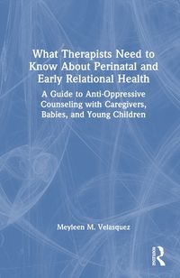 Cover image for What Therapists Need to Know About Perinatal and Early Relational Health