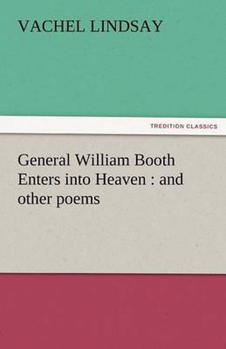 Cover image for General William Booth Enters Into Heaven: And Other Poems