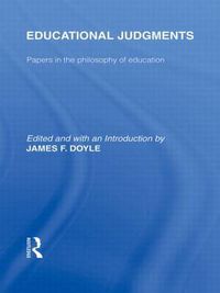 Cover image for Educational Judgments (International Library of the Philosophy of Education Volume 9): Papers in the Philosophy of Education