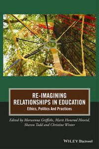 Cover image for Re-Imagining Relationships in Education: Ethics, Politics and Practices