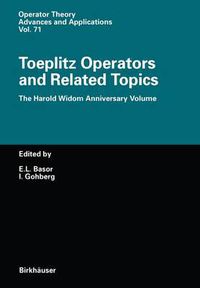 Cover image for Toeplitz Operators and Related Topics: The Harold Widom Anniversary Volume Workshop on Toeplitz and Wiener-Hopf Operators, Santa Cruz, California, September 20-22,1992