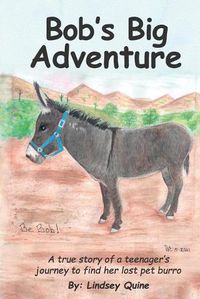 Cover image for Bob's Big Adventure: The true story of a teenager's journey to find her lost pet burro