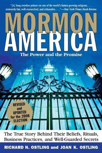Cover image for Mormon America Revised Edition: The True Story behind Their Beliefs, Rit uals, Business Practices, and Well-guarded Secrets