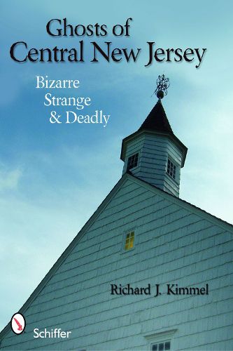 Cover image for Ghosts of Central New Jersey: Bizarre, Strange, and Deadly