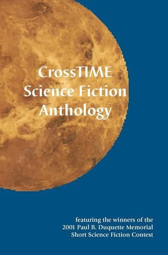 Cover image for Crosstime Science Fiction Anthology: Featuring the Winners of the 2001 Paul B. DuQuette Memorial Short Science Fiction Contest
