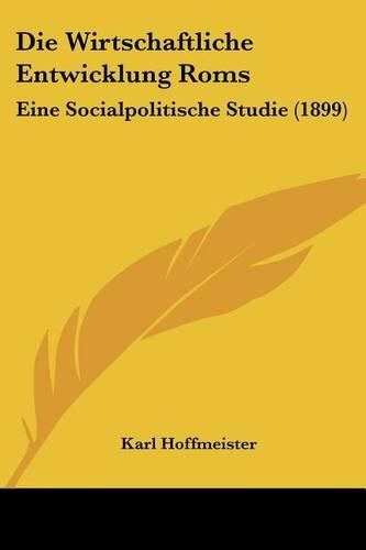 Die Wirtschaftliche Entwicklung ROMs: Eine Socialpolitische Studie (1899)